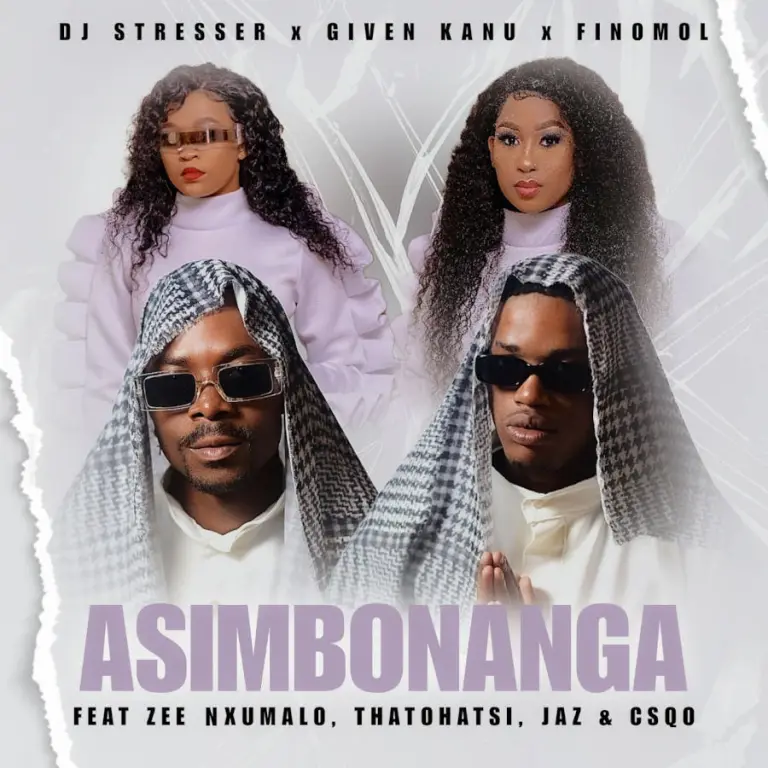 DJ Stresser, Given Kanu & Finomol – Asim’bonanga (feat. Zee Nxumalo, Thatohatsi Vocals, Jaz & Csqo)