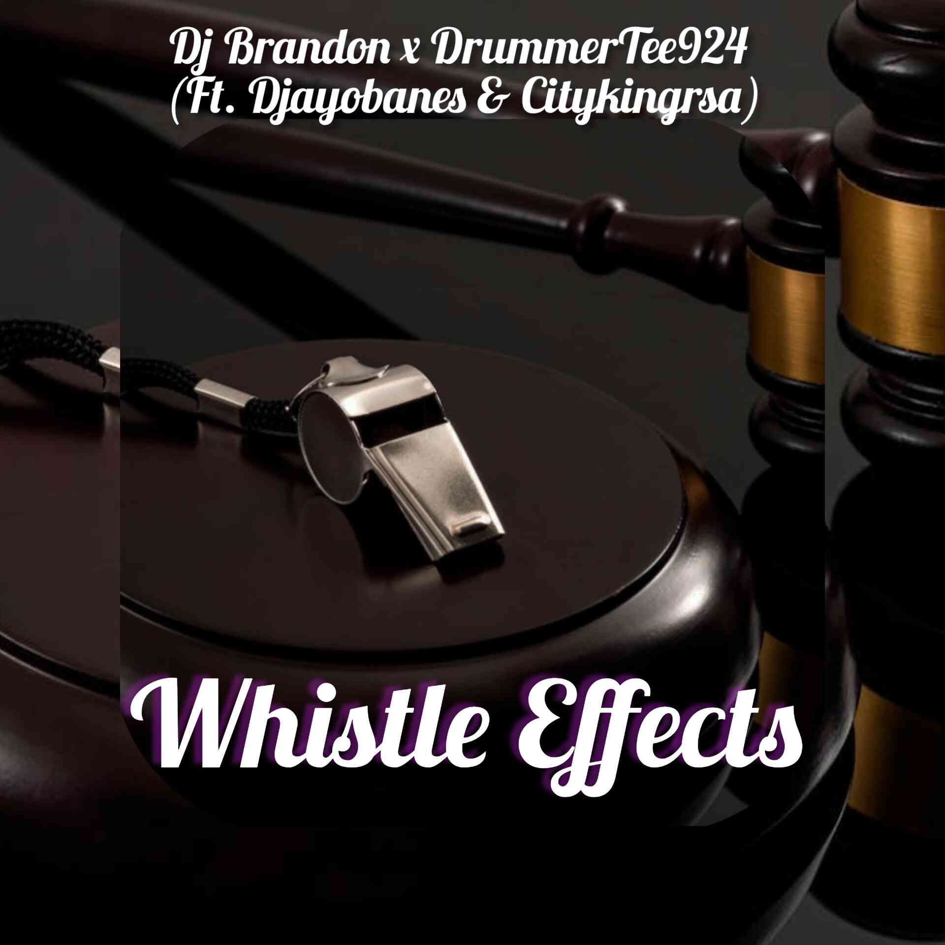 Dj Brandon01 – Whistle Effects 2.0 ft. Dj Ayobanes, DrummeRTee924 & Citykingrsa