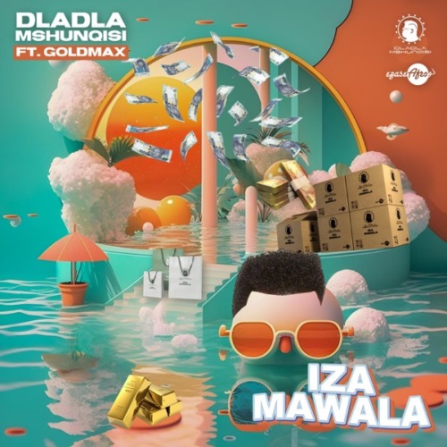 Dladla Mshunqisi – Iza Mawala ft. GoldMax Dladla Mshunqisi – Iza Mawala ft. GoldMax