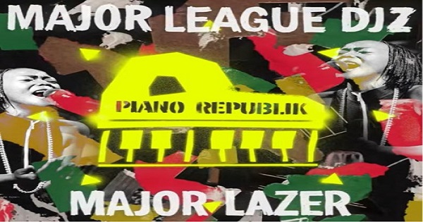 Major Lazer & Major League DJz – Piano Republik 600x315