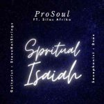 ProSoul Da Deejay – Spiritual Isaiah ft. Silas Afrika