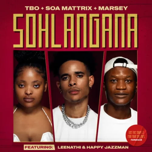 TBO, Soa Mattrix & Marsey – SOHLANGANA (feat. Leenathi & Happy Jazzman)