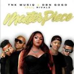 TNK MusiQ & DBN Gogo – Masterpiece ft. Rivalz