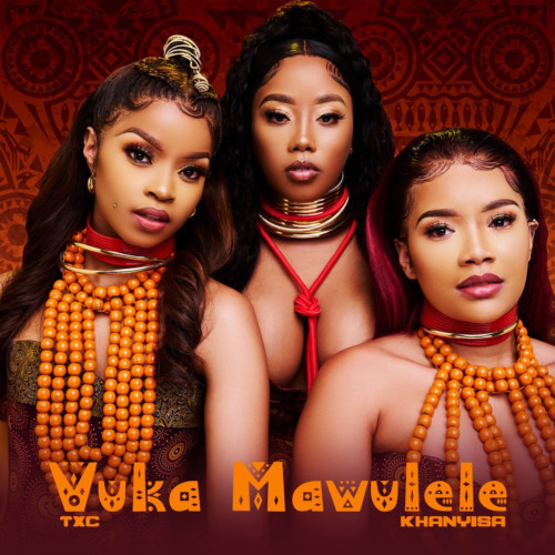 TxC – Vuka Mawulele ft. Khanyisa