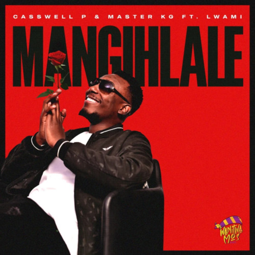 Casswell P & Master KG – Mangihlale ft. Lwami