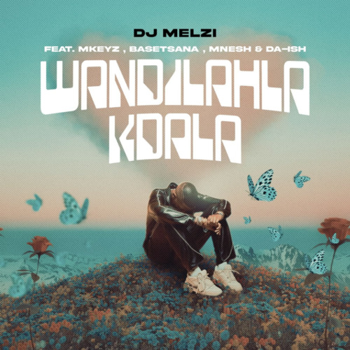 DJ Melzi – Wandilahla Kdala ft. Mkeyz, Basetsana, Mnesh & Da Ish