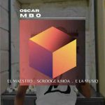 El Maestro – Osca Mbo ft. Scrooge KmoA & E La MusiQ