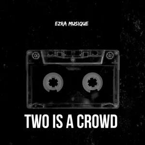 Ezra Musique – Two Is a Crowd