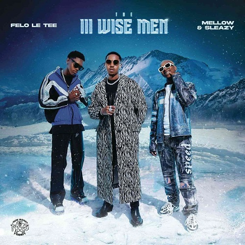 Felo Le Tee, Mellow & Sleazy – The III Wise Men EP