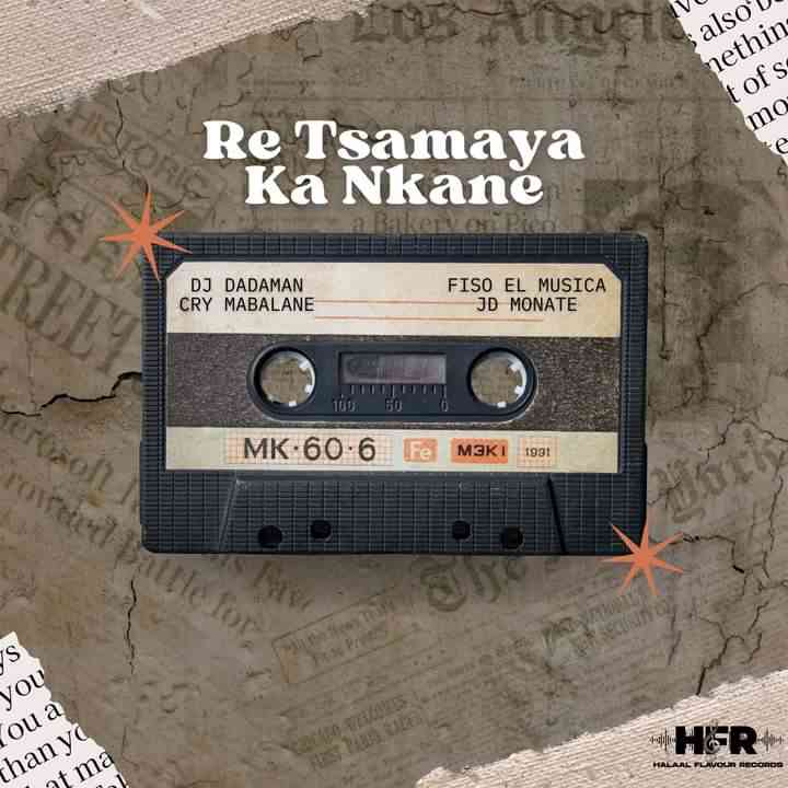 Fiso El Musica, Dj DadaMan, Cry Mabalane & JD Monate – Re Tsamaya Ka Nkane