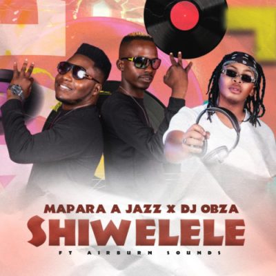 Mapara A Jazz & DJ Obza – Shiwelele ft. Airburn Sounds