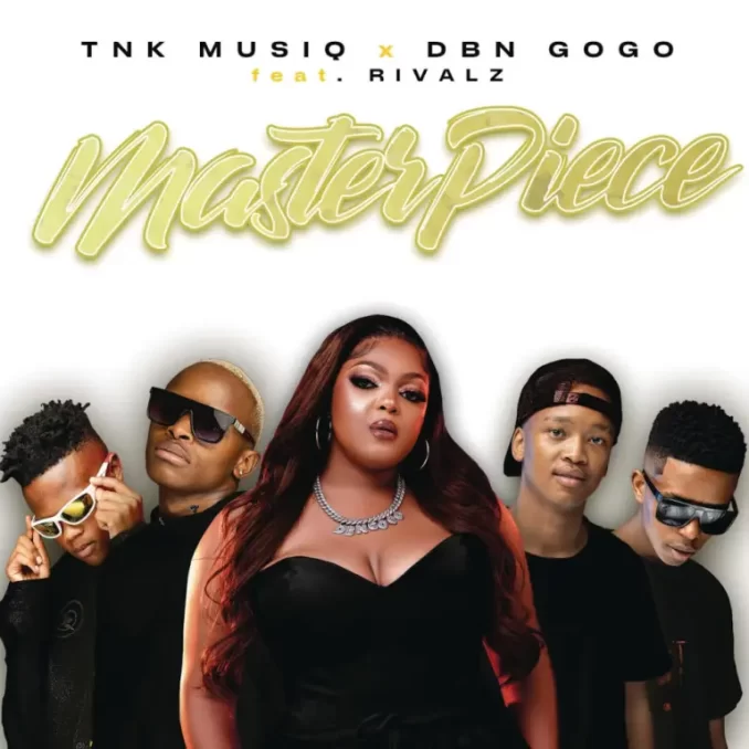 Masterpiece ft. Rivalz (Official Audio) TNK MusiQ & DBN Gogo – Masterpiece ft. Rivalz (Official Audio)