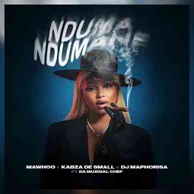 Mawhoo, Kabza De Small & DJ Maphorisa – Nduma Ndumane Ft. Da Muziqal Chef