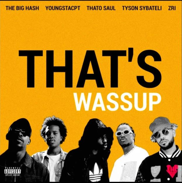 The Big Hash, YoungstaCPT, Thato Saul, Tyson Sybateli & ZRi – THAT’S WASSUP