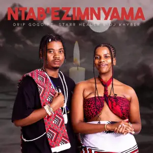 Drip Gogo – Ntabezimnyama (ft. Starr Healer & DJ Khyber)