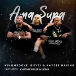 King Groove, Bizizi & Kaygee Daking – Ama Supa (ft. Chronic Killer & Lusha)