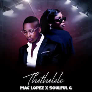 Mac Lopez – Thethelele (ft. Soulful G)