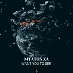 EP: Mtatos ZA – Want You To See EP: Mtatos ZA – Want You To See