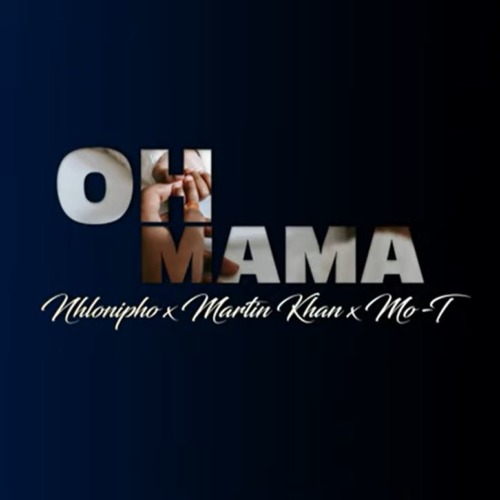 Nhlonipho, Martin Khan & Mo-T – Oh Mama