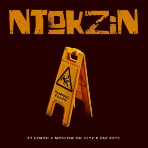 Ntokzin – Kumanzi Phansi (ft. Eemoh, Moscow On Keyz & Zar Keyz)