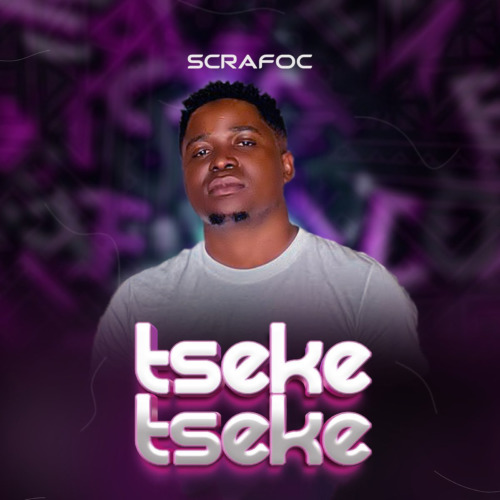 Scrafoc – Tseke Tseke ft. DrummeRTee924 & Chigunde