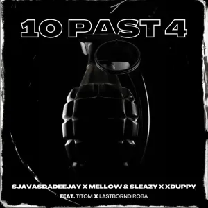 SjavasDaDeejay, Mellow & Sleazy & Xduppy – 10 Past 4 (feat. Titom & Lastborndiroba)