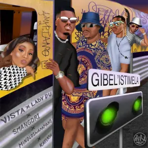 Vista, Lady Du & Smangori – Gibel’istimela (ft. Kaylash & Mindloswamapiano)