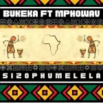 Bukeka – Sizophumelela (ft. Mpho Wav)