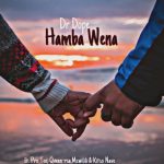Dr Dope – Hamba Wena ft. Pro Tee, Qveen-rsa, Mzwilili & Kitso Nave