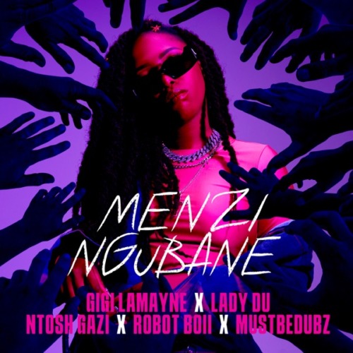 Gigi Lamayne – Menzi Ngubane ft. Lady Du, Robot Boii, Ntosh Gazi & Mustbedubz