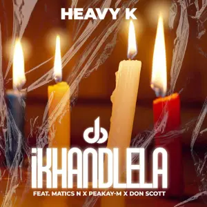 Heavy-K – iKHANDLELA (ft. Matics N, Peakay-M & Don Scott) 1 Heavy-K – iKHANDLELA (ft. Matics N, Peakay-M & Don Scott)