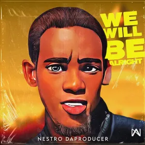 Nestro DaProducer – We Will Be Alright EP
