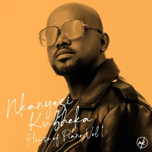 EP: Nkanyezi Kubheka – House of Piano, Vol. 1