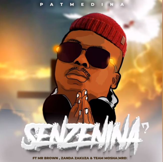 Pat Medina – Senzeni Na ft. Mr Brown, Zanda Zakuza & Team Mosha