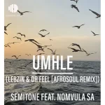 Semitone & Nomvula SA – Umhle (Lebzin & Dr Feel AfroSoul Remix Extended Version)