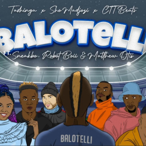 Sho Madjozi & Tashinga – Balotelli ft. Robot Boii, Sneakho, Matthew Otis & CTTBeats