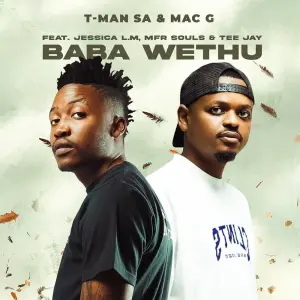 T-Man SA & MacG – Baba Wethu (ft. Jessica LM, MFR Souls & Tee Jay)