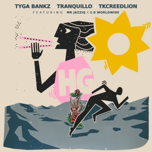 Tyga Bankz, Tranquillo & Tkcreedlion – Hg ft. Mr JazziQ & 2.0 Worldwide