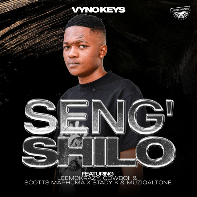 Vyno Keys – Seng'shilo ft. LeeMcKrazy, Scotts Maphuma, Cowboii, MuziqalTone & Stady K