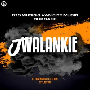 015 MusiQ, Van City MusiQ & Ohp Sage – Jwalankie (ft. Shaunmusiq, Ftears & 1stLadyKay)