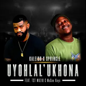 Kaleido & Springle – Uyohlal' Ukhona (ft. T&T MuziQ & McGee Keys)