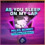 Miles Bonny & TimAdeep – As You Sleep on My Lap (TimAdeep RA Rework)
