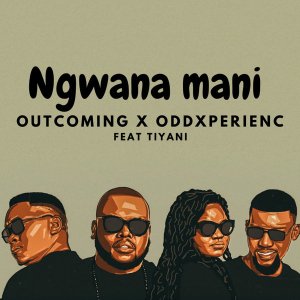 OutComing & OddXperienc – Ngwana Mani (ft. Tiyani)