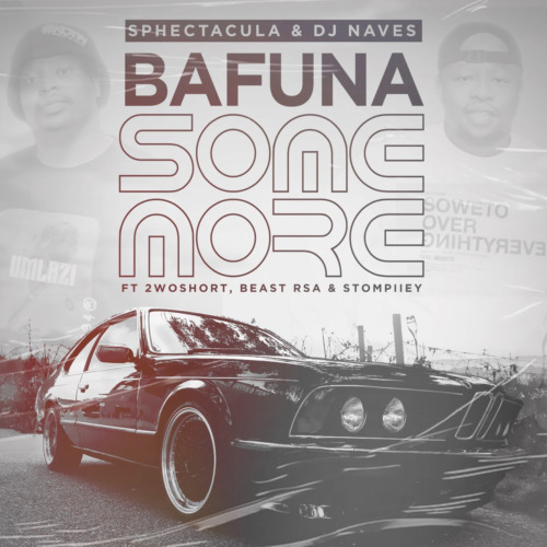 Sphectacula & DJ Naves – Bafuna Some More ft. 2woshort, Stompiiey & Beast RSA