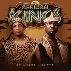 ALBUM: DJ Melzi & Mkeyz – The African Kings