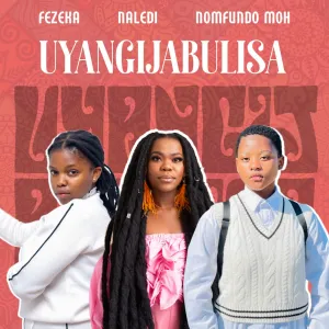 Fezeka Dlamini, Nomfundo Moh & Naledi - Uyangijabulisa