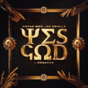 Kabza De Small, Oscar Mbo & KG Smallz – Yes God ft. Dearson