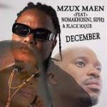 Mzux Maen - December (ft. Nomakhosini, Siph3 & Blaq Major)