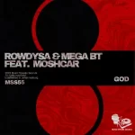 Rowdy SA & Mega BT – God (ft. Moschar)