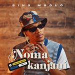 Sino Msolo – Noma Kanjini ft. Kabza De Small, MaWhoo & Azana